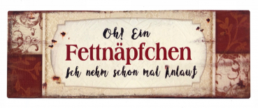 "Oh ein Fettnäpchen..." - Blechschild