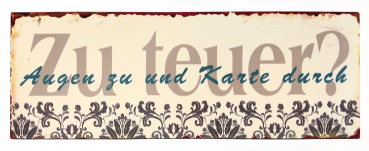 "Zu teuer..." - Blechschild