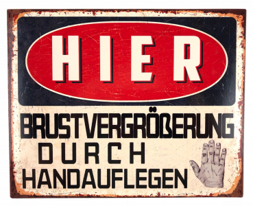 Blechschild "HIER Brustvergrößerung durch Handauflegen"  20 x 25 cm Metallschild