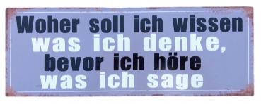 Blechschild "Woher soll ich wissen was ich denke" 13 x 36cm Metallschild
