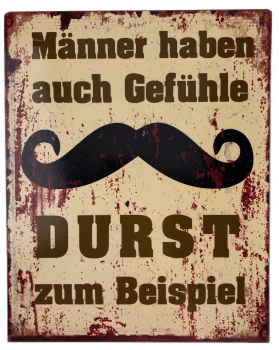 Blechschild "Männer haben auch Gefühle-Durst zum Beispiel"  20 x 25 cm