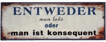 "Entweder man lebt..." - Blechschild