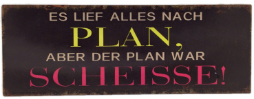 "Es lief alles nach Plan..." - Blechschild