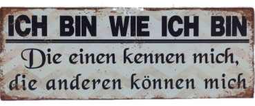 „Ich bin wie ich bin...“ - Blechschild