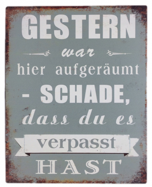 Metallschild "GESTERN war aufgeräumt"